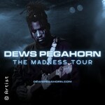 Dews Pegahorn + Support - The Madness Tour